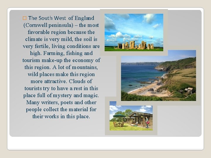� The South West of England (Cornwell peninsula) – the most favorable region because