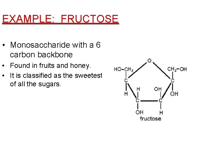 EXAMPLE: FRUCTOSE • Monosaccharide with a 6 carbon backbone • Found in fruits and EXAMPLE: FRUCTOSE • Monosaccharide with a 6 carbon backbone • Found in fruits and