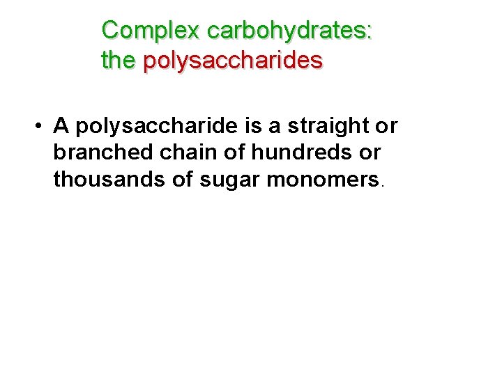 Complex carbohydrates: the polysaccharides • A polysaccharide is a straight or branched chain of Complex carbohydrates: the polysaccharides • A polysaccharide is a straight or branched chain of