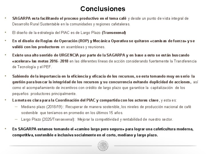 Conclusiones • SAGARPA esta facilitando el proceso productivo en el tema café y desde Conclusiones • SAGARPA esta facilitando el proceso productivo en el tema café y desde