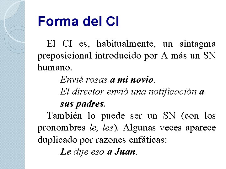 Forma del CI El CI es, habitualmente, un sintagma preposicional introducido por A más