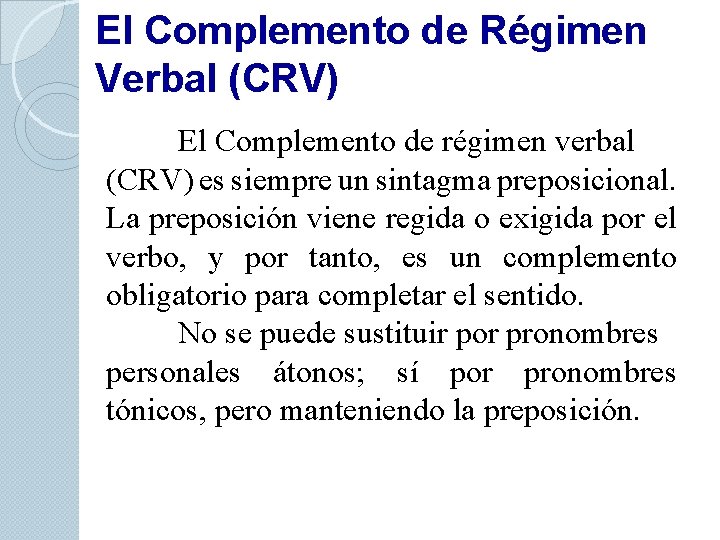 El Complemento de Régimen Verbal (CRV) El Complemento de régimen verbal (CRV) es siempre