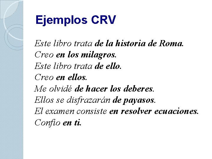 Ejemplos CRV Este libro trata de la historia de Roma. Creo en los milagros.