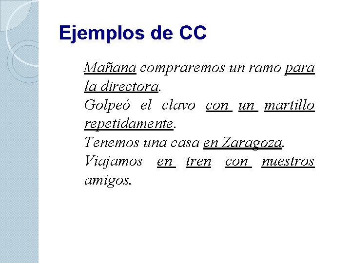 Ejemplos de CC Mañana compraremos un ramo para la directora. Golpeó el clavo con