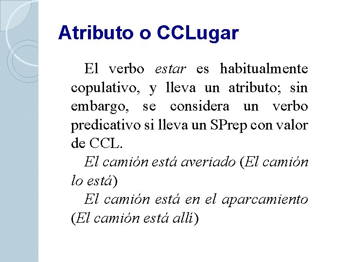 Atributo o CCLugar El verbo estar es habitualmente copulativo, y lleva un atributo; sin