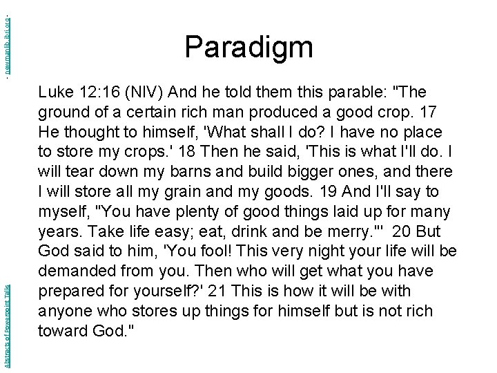 - newmanlib. ibri. org Abstracts of Powerpoint Talks Paradigm Luke 12: 16 (NIV) And