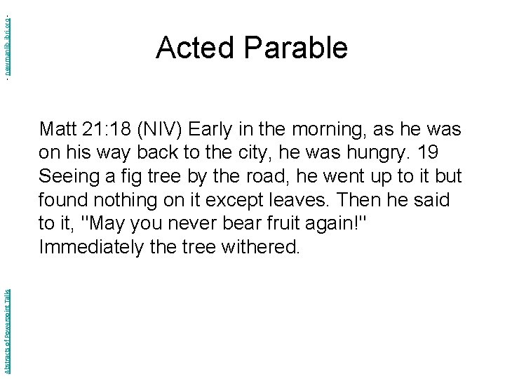 - newmanlib. ibri. org - Acted Parable Abstracts of Powerpoint Talks Matt 21: 18