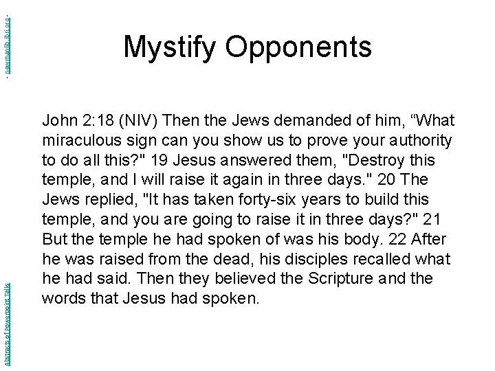 - newmanlib. ibri. org Abstracts of Powerpoint Talks Mystify Opponents John 2: 18 (NIV)