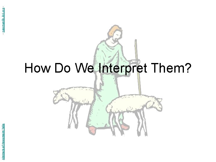 Abstracts of Powerpoint Talks How Do We Interpret Them? - newmanlib. ibri. org -