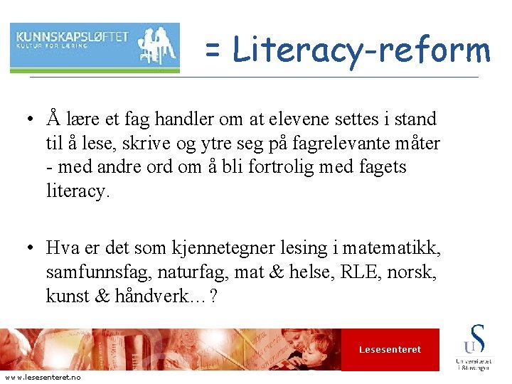 = Literacy-reform • Å lære et fag handler om at elevene settes i stand
