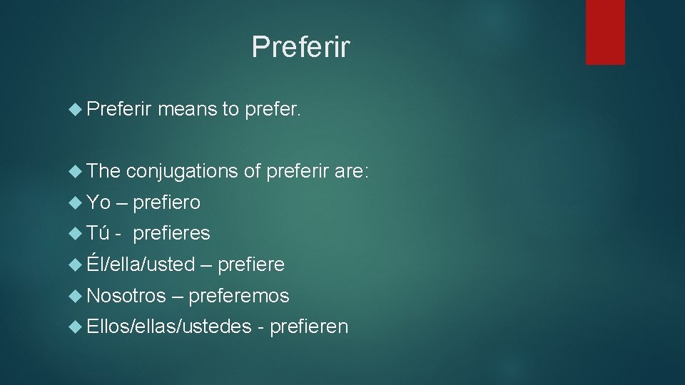 Preferir The means to prefer. conjugations of preferir are: Yo – prefiero Tú -