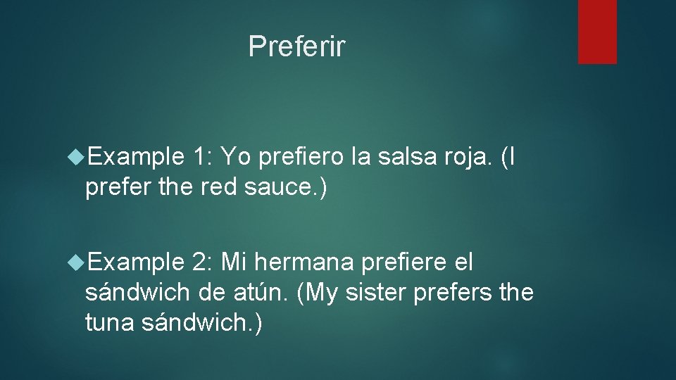 Preferir Example 1: Yo prefiero la salsa roja. (I prefer the red sauce. )