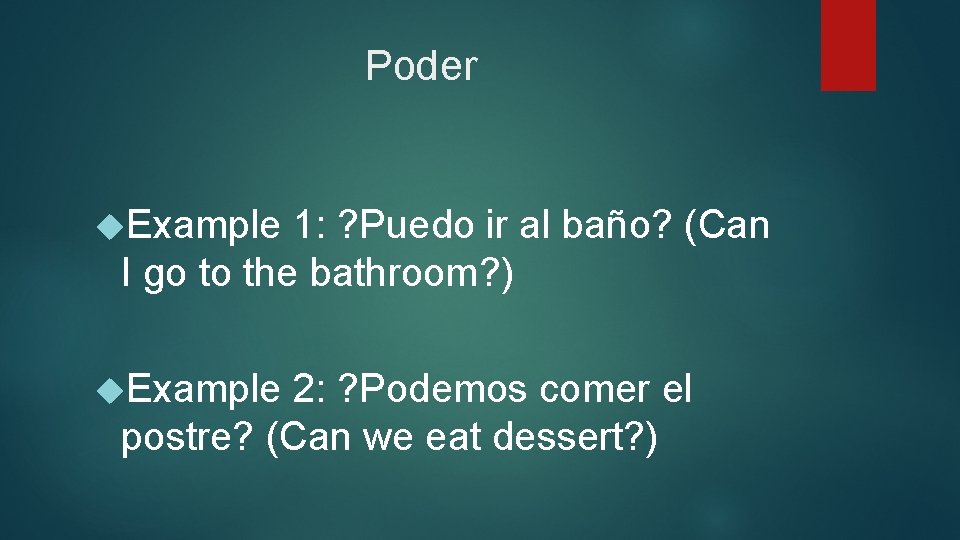 Poder Example 1: ? Puedo ir al baño? (Can I go to the bathroom?