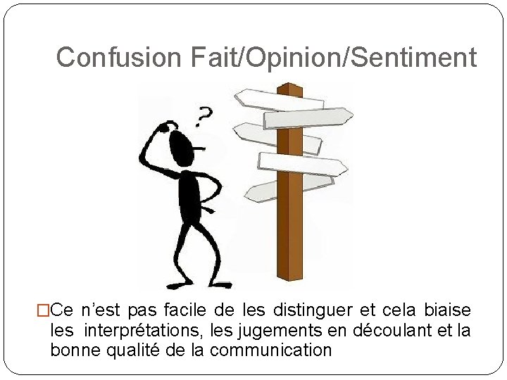 Confusion Fait/Opinion/Sentiment �Ce n’est pas facile de les distinguer et cela biaise les interprétations,