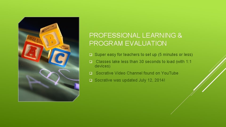 PROFESSIONAL LEARNING & PROGRAM EVALUATION q Super easy for teachers to set up (5