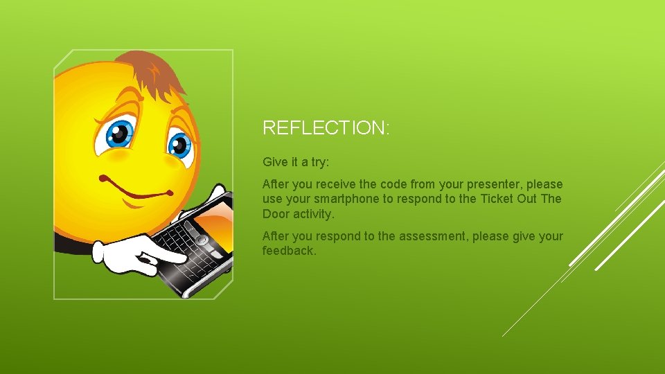 REFLECTION: Give it a try: After you receive the code from your presenter, please
