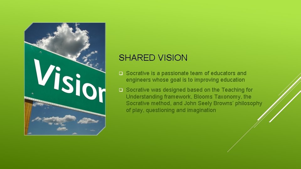 SHARED VISION q Socrative is a passionate team of educators and engineers whose goal