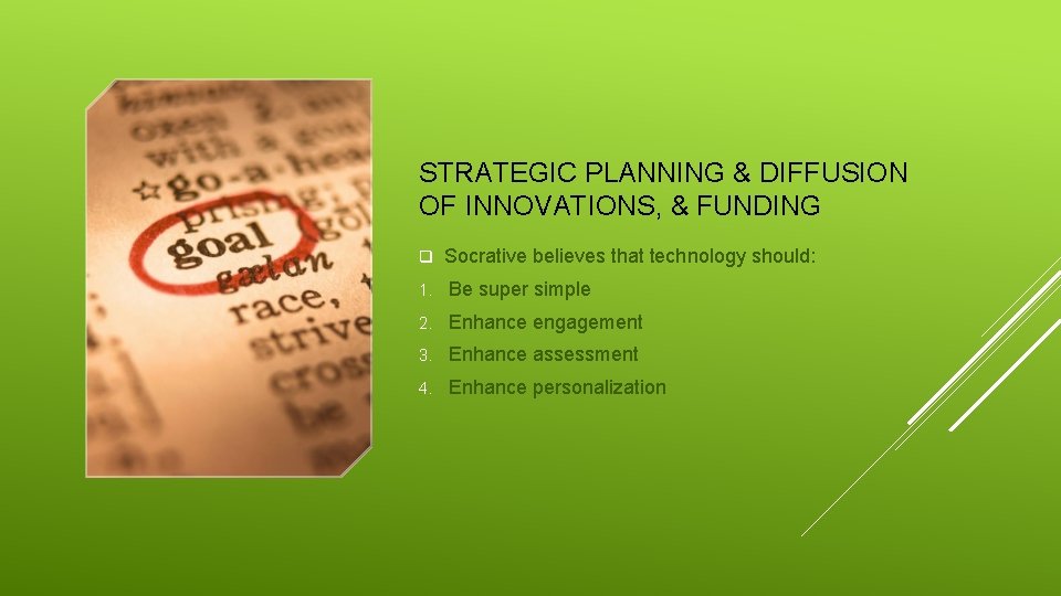 STRATEGIC PLANNING & DIFFUSION OF INNOVATIONS, & FUNDING q Socrative believes that technology should: