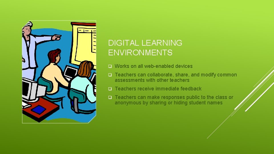 DIGITAL LEARNING ENVIRONMENTS q Works on all web-enabled devices q Teachers can collaborate, share,