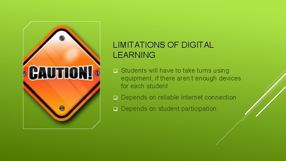 LIMITATIONS OF DIGITAL LEARNING q Students will have to take turns using equipment, if