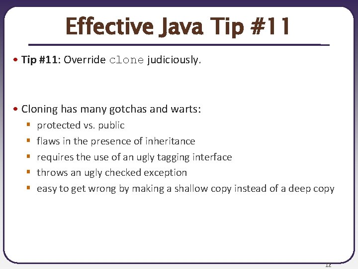 Effective Java Tip #11 • Tip #11: Override clone judiciously. • Cloning has many Effective Java Tip #11 • Tip #11: Override clone judiciously. • Cloning has many