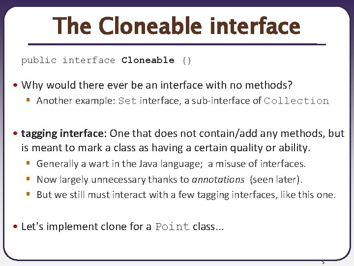The Cloneable interface public interface Cloneable {} • Why would there ever be an The Cloneable interface public interface Cloneable {} • Why would there ever be an