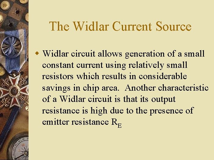The Widlar Current Source w Widlar circuit allows generation of a small constant current The Widlar Current Source w Widlar circuit allows generation of a small constant current