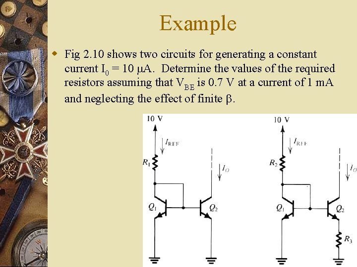 Example w Fig 2. 10 shows two circuits for generating a constant current I Example w Fig 2. 10 shows two circuits for generating a constant current I