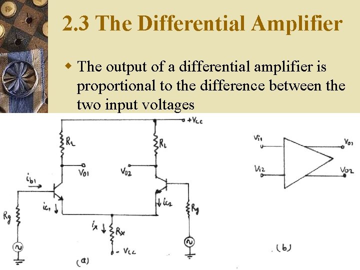 2. 3 The Differential Amplifier w The output of a differential amplifier is proportional 2. 3 The Differential Amplifier w The output of a differential amplifier is proportional