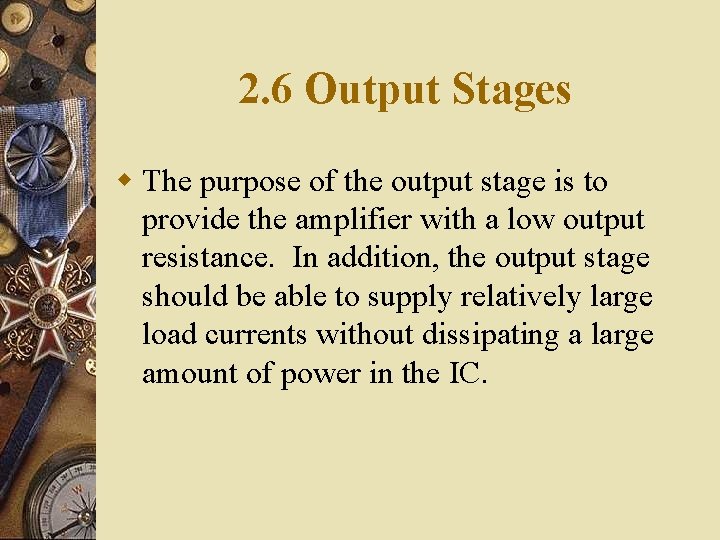 2. 6 Output Stages w The purpose of the output stage is to provide 2. 6 Output Stages w The purpose of the output stage is to provide