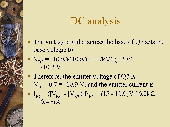 DC analysis w The voltage divider across the base of Q 7 sets the DC analysis w The voltage divider across the base of Q 7 sets the