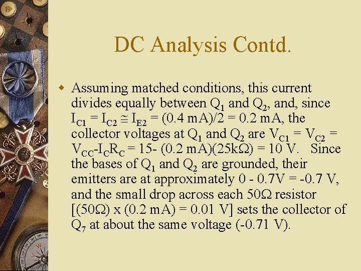 DC Analysis Contd. w Assuming matched conditions, this current divides equally between Q 1 DC Analysis Contd. w Assuming matched conditions, this current divides equally between Q 1