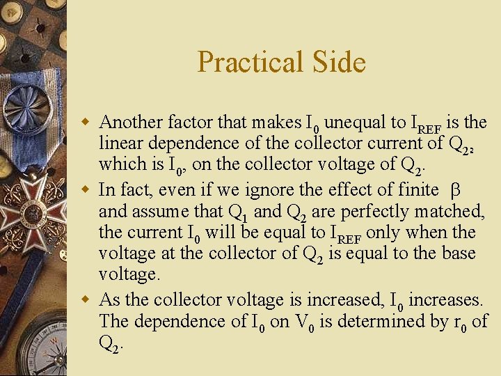 Practical Side w Another factor that makes I 0 unequal to IREF is the Practical Side w Another factor that makes I 0 unequal to IREF is the