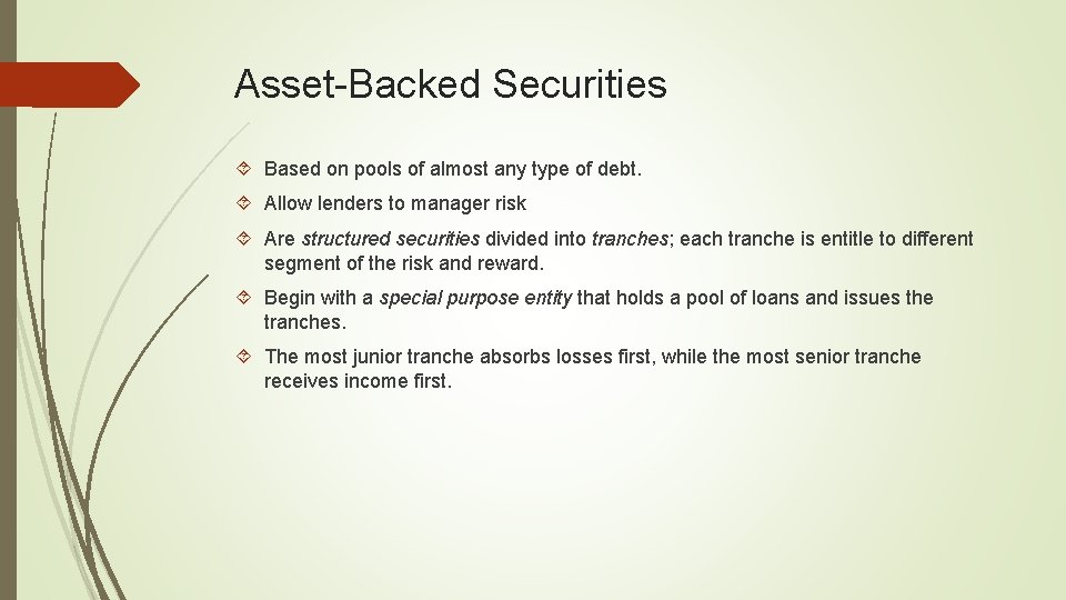 Asset-Backed Securities Based on pools of almost any type of debt. Allow lenders to