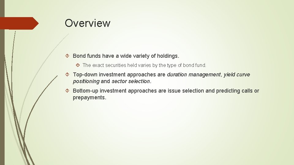 Overview Bond funds have a wide variety of holdings. The exact securities held varies