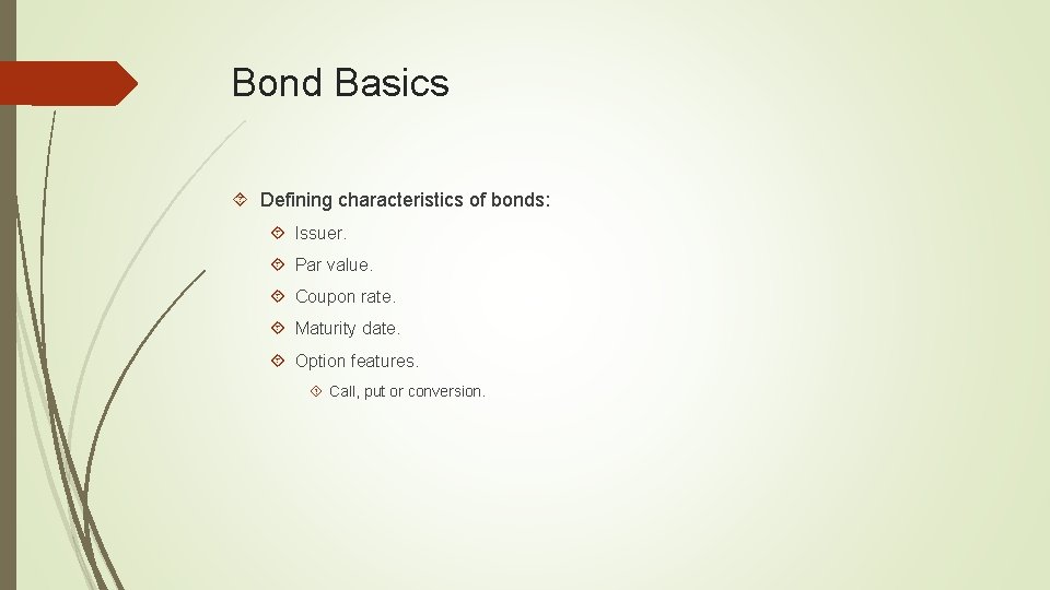 Bond Basics Defining characteristics of bonds: Issuer. Par value. Coupon rate. Maturity date. Option