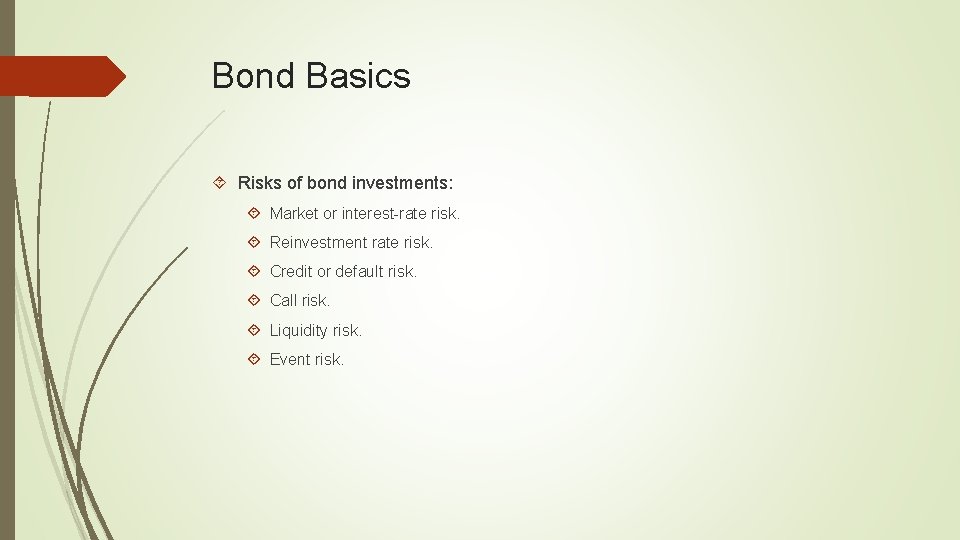 Bond Basics Risks of bond investments: Market or interest-rate risk. Reinvestment rate risk. Credit