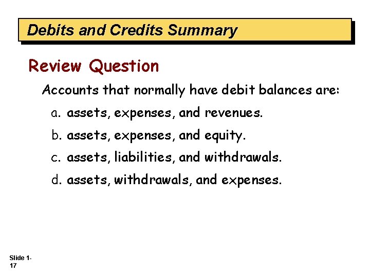 Debits and Credits Summary Review Question Accounts that normally have debit balances are: a.