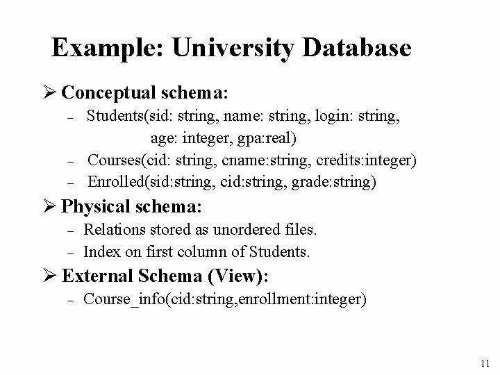 Example: University Database Ø Conceptual schema: – – – Students(sid: string, name: string, login: