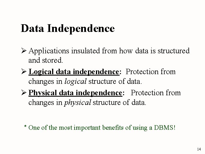 Data Independence Ø Applications insulated from how data is structured and stored. Ø Logical
