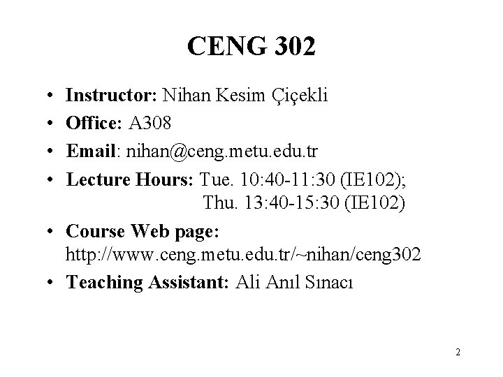 CENG 302 • • Instructor: Nihan Kesim Çiçekli Office: A 308 Email: nihan@ceng. metu.