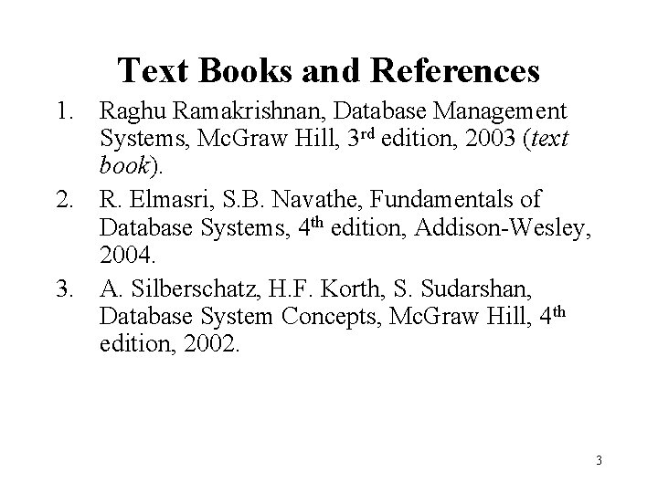 Text Books and References 1. Raghu Ramakrishnan, Database Management Systems, Mc. Graw Hill, 3