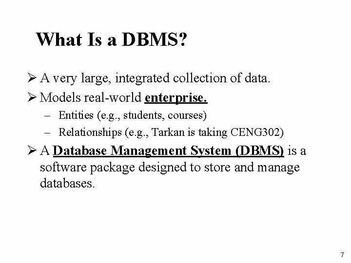 What Is a DBMS? Ø A very large, integrated collection of data. Ø Models