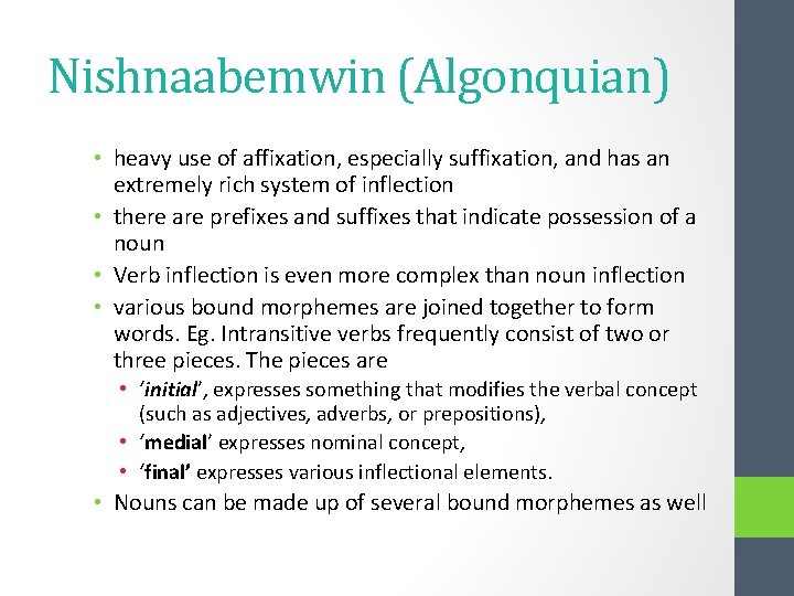 Nishnaabemwin (Algonquian) • heavy use of affixation, especially suffixation, and has an extremely rich