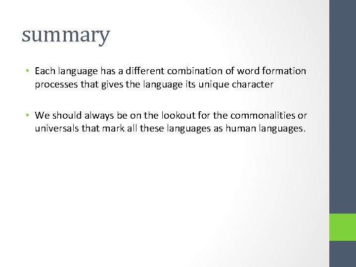 summary • Each language has a different combination of word formation processes that gives