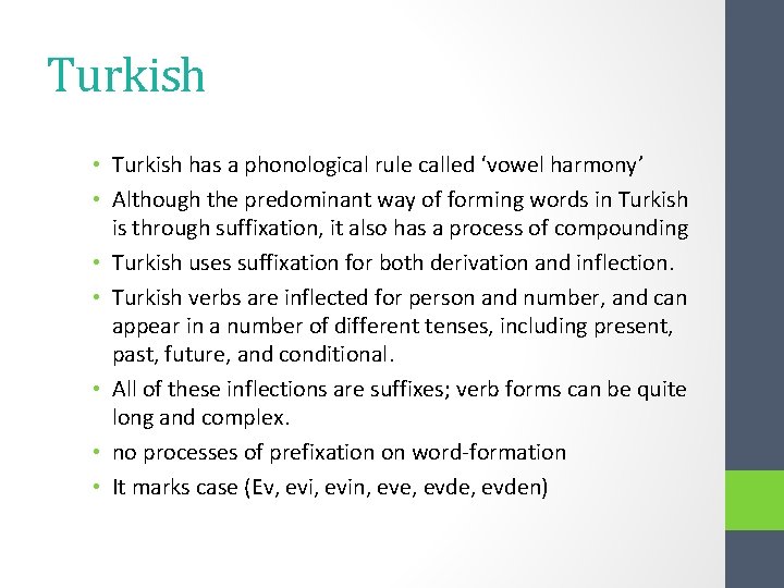 Turkish • Turkish has a phonological rule called ‘vowel harmony’ • Although the predominant