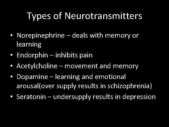 Types of Neurotransmitters • Norepinephrine – deals with memory or learning • Endorphin –