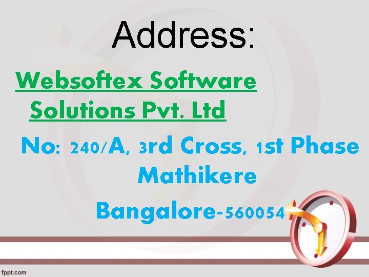 Address: Websoftex Software Solutions Pvt. Ltd No: 240/A, 3 rd Cross, 1 st Phase