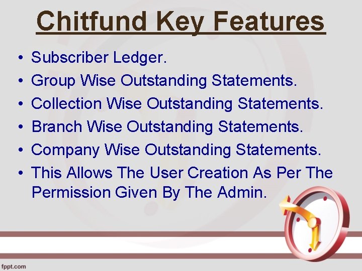 Chitfund Key Features • • • Subscriber Ledger. Group Wise Outstanding Statements. Collection Wise