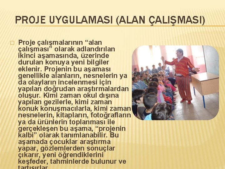 PROJE UYGULAMASI (ALAN ÇALIŞMASI) � Proje çalışmalarının “alan çalışması” olarak adlandırılan ikinci aşamasında, üzerinde